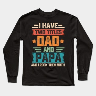 I Have Two Titles Dad And Papa Long Sleeve T-Shirt